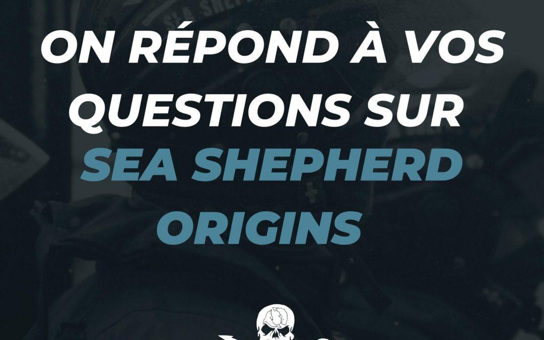ON RÉPOND À VOS QUESTIONS SUR SEA SHEPHERD ORIGINS